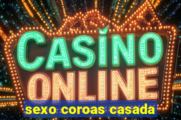 sexo coroas casada